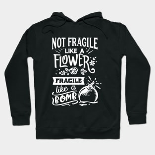 Not Fragile Like A Flower Fragile Like A Bomb Motivational Quote Hoodie
